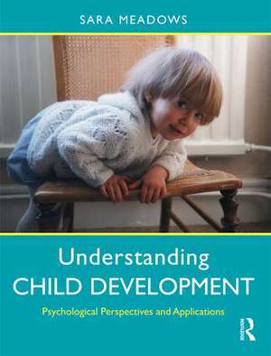 Understanding Child Development: Psychological Perspectives and Applications de Sara Meadows