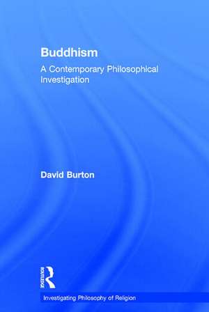 Buddhism: A Contemporary Philosophical Investigation de David Burton
