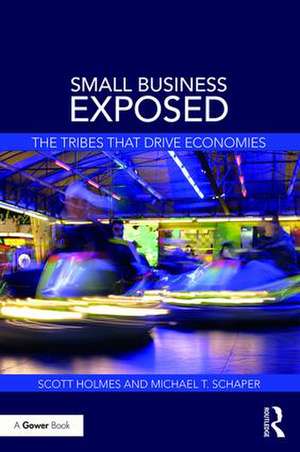 Small Business Exposed: The Tribes That Drive Economies de Scott Holmes