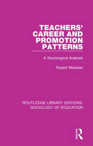 Teachers' Career and Promotion Patterns: A Sociological Analysis de Rupert Maclean