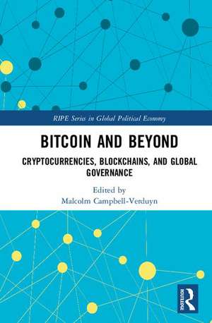 Bitcoin and Beyond: Cryptocurrencies, Blockchains, and Global Governance de Malcolm Campbell-Verduyn