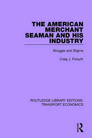 The American Merchant Seaman and His Industry: Struggle and Stigma de Craig J. Forsyth