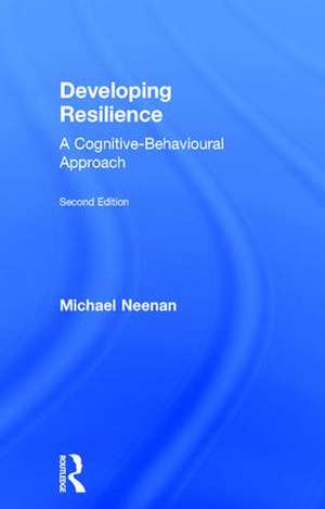 Developing Resilience: A Cognitive-Behavioural Approach de Michael Neenan