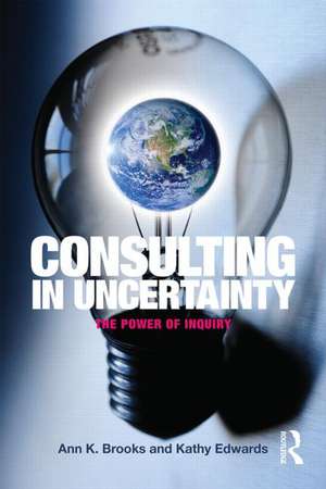 Consulting in Uncertainty: The Power of Inquiry de Ann Brooks