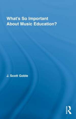 What's So Important About Music Education? de J. Scott Goble