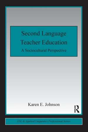 Second Language Teacher Education: A Sociocultural Perspective de Karen E. Johnson