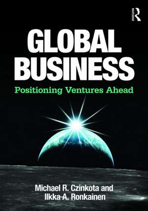 Global Business: Positioning Ventures Ahead de Michael R. Czinkota