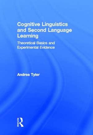 Cognitive Linguistics and Second Language Learning: Theoretical Basics and Experimental Evidence de Andrea Tyler