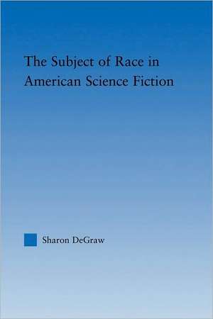 The Subject of Race in American Science Fiction de Sharon DeGraw