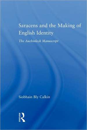 Saracens and the Making of English Identity: The Auchinleck Manuscript de Siobhain Bly Calkin