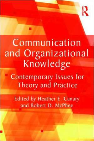 Communication and Organizational Knowledge: Contemporary Issues for Theory and Practice de Heather E. Canary