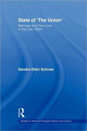 State of 'The Union': Marriage and Free Love in the Late 1800s de Sandra Schroer