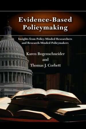 Evidence-Based Policymaking: Insights from Policy-Minded Researchers and Research-Minded Policymakers de Karen Bogenschneider