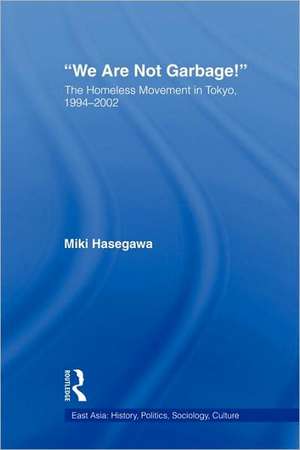 We Are Not Garbage!: The Homeless Movement in Tokyo, 1994-2002 de Miki Hasegawa