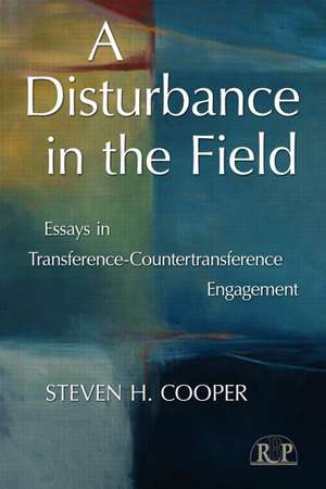 A Disturbance in the Field: Essays in Transference-Countertransference Engagement de Steven H. Cooper