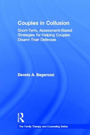 Couples in Collusion: Short-Term, Assessment-Based Strategies for Helping Couples Disarm Their Defenses de Dennis A. Bagarozzi