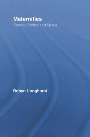 Maternities: Gender, Bodies and Space de Robyn Longhurst