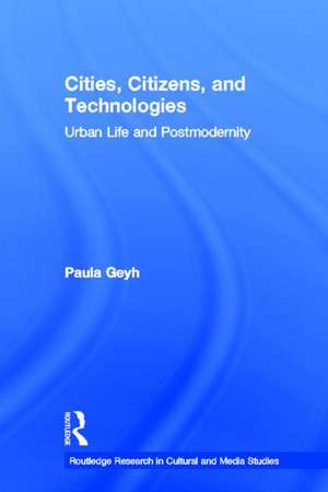 Cities, Citizens, and Technologies: Urban Life and Postmodernity de Paula Geyh