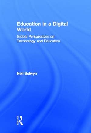 Education in a Digital World: Global Perspectives on Technology and Education de Neil Selwyn