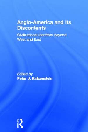 Anglo-America and its Discontents: Civilizational Identities beyond West and East de Peter J. Katzenstein