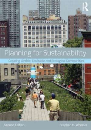 Planning for Sustainability: Creating Livable, Equitable and Ecological Communities de Stephen Wheeler