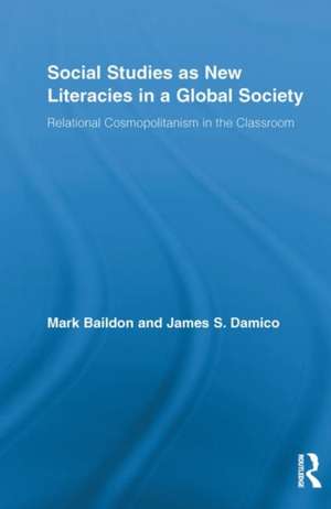 Social Studies as New Literacies in a Global Society: Relational Cosmopolitanism in the Classroom de Mark Baildon