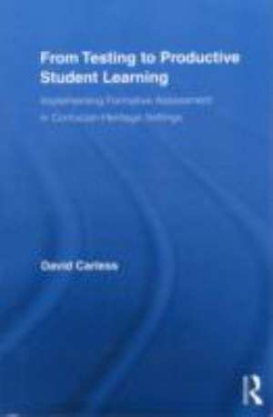 From Testing to Productive Student Learning: Implementing Formative Assessment in Confucian-Heritage Settings de David Carless