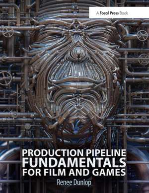 Production Pipeline Fundamentals for Film and Games de Renee Dunlop