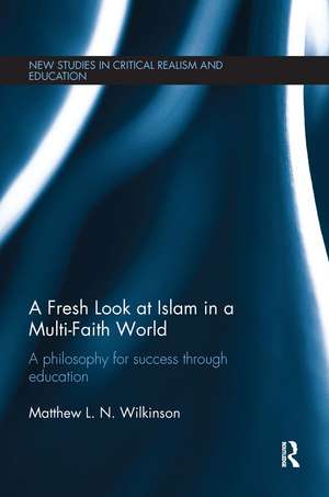 A Fresh Look at Islam in a Multi-Faith World: A philosophy for success through education de Matthew Wilkinson