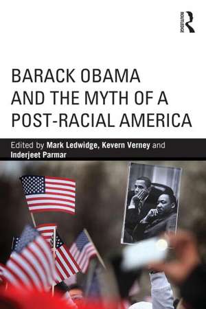 Barack Obama and the Myth of a Post-Racial America de Mark Ledwidge