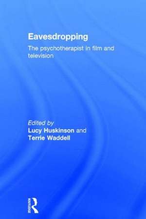 Eavesdropping: The psychotherapist in film and television de Lucy Huskinson