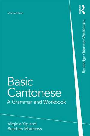 Basic Cantonese: A Grammar and Workbook de Virginia Yip