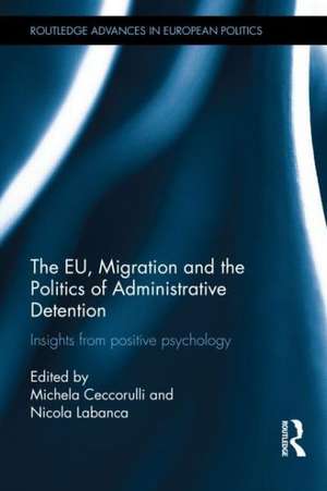 The EU, Migration and the Politics of Administrative Detention de Michela Ceccorulli