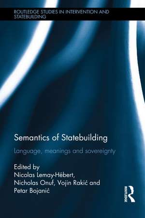 Semantics of Statebuilding: Language, meanings and sovereignty de Nicolas Lemay-Hébert