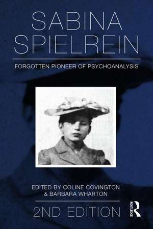 Sabina Spielrein:: Forgotten Pioneer of Psychoanalysis, Revised Edition de Coline Covington