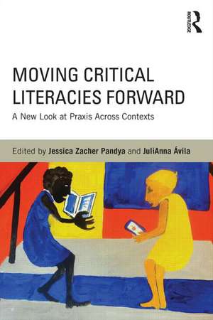 Moving Critical Literacies Forward: A New Look at Praxis Across Contexts de Jessica Pandya