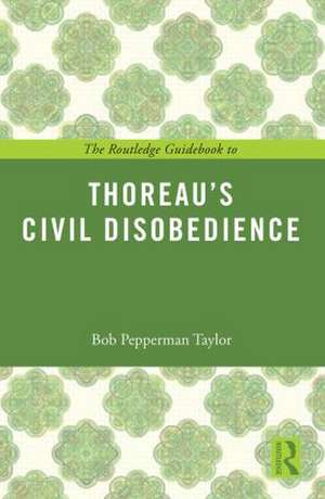 The Routledge Guidebook to Thoreau's Civil Disobedience de Bob Pepperman Taylor