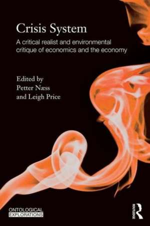 Crisis System: A critical realist and environmental critique of economics and the economy de Petter Naess