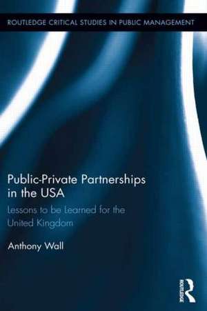 Public-Private Partnerships in the USA: Lessons to be Learned for the United Kingdom de Tony Wall