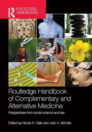 Routledge Handbook of Complementary and Alternative Medicine: Perspectives from Social Science and Law de Nicola K. Gale