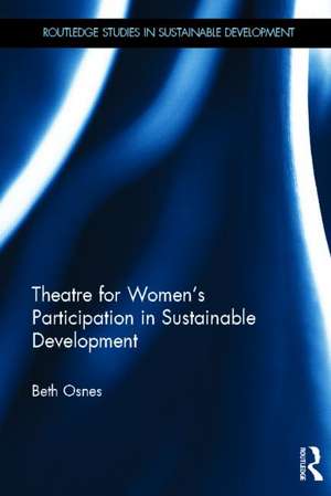 Theatre for Women's Participation in Sustainable Development de Beth Osnes