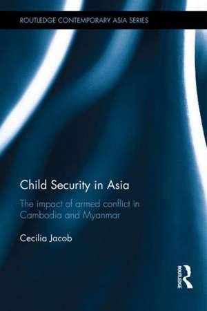 Child Security in Asia: The Impact of Armed Conflict in Cambodia and Myanmar de Cecilia Jacob