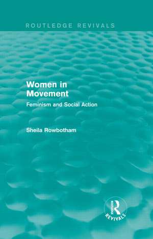 Women in Movement (Routledge Revivals): Feminism and Social Action de Sheila Rowbotham