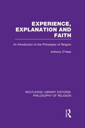 Experience, Explanation and Faith: An Introduction to the Philosophy of Religion de Anthony O'Hear