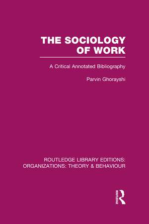 The Sociology of Work (RLE: Organizations): A Critical Annotated Bibliography de Parvin Ghorayshi