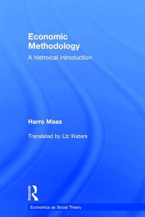 Economic Methodology: A Historical Introduction de Harro Maas