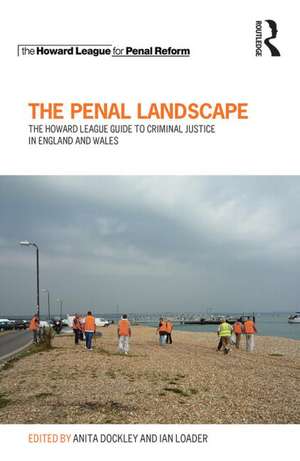 The Penal Landscape: The Howard League Guide to Criminal Justice in England and Wales de Anita Dockley