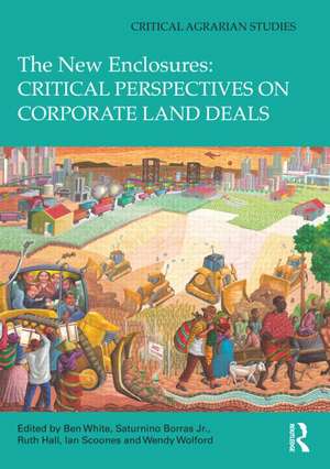 The New Enclosures: Critical Perspectives on Corporate Land Deals de Ben White