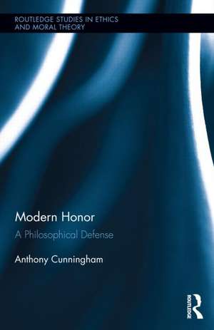 Modern Honor: A Philosophical Defense de Anthony Cunningham