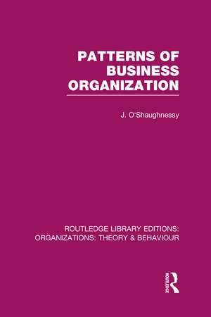 Patterns of Business Organization (RLE: Organizations) de John O'Shaughnessy